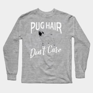 Pug Hair Don't Care Design for Dog Lovers Long Sleeve T-Shirt